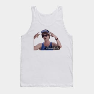 Bro, I'm Straight Up Not Having a Good Time Tank Top